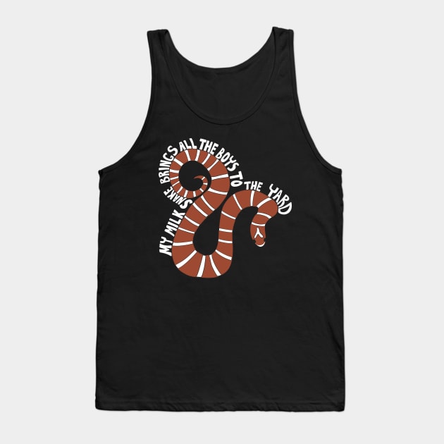 My Milk Snake Brings All the Boys to the Yard Tank Top by Alissa Carin